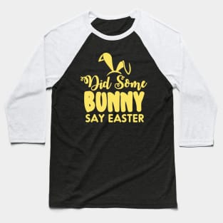 Did Some Bunny Say Easter Baseball T-Shirt